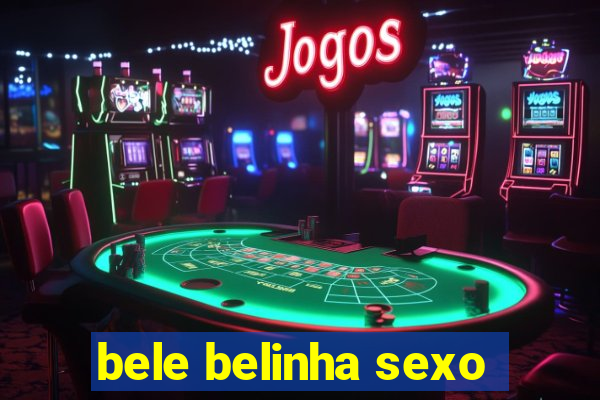 bele belinha sexo